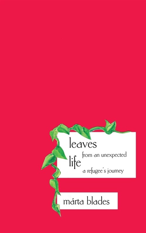 Leaves from an Unexpected Life: A Refugees Journey (Hardcover)