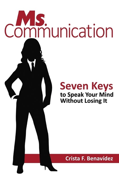 Ms. Communication: Seven Keys to Speak Your Mind Without Losing It (Paperback)