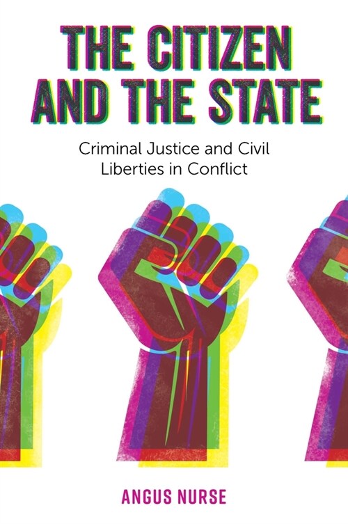 The Citizen and the State : Criminal Justice and Civil Liberties in Conflict (Hardcover)