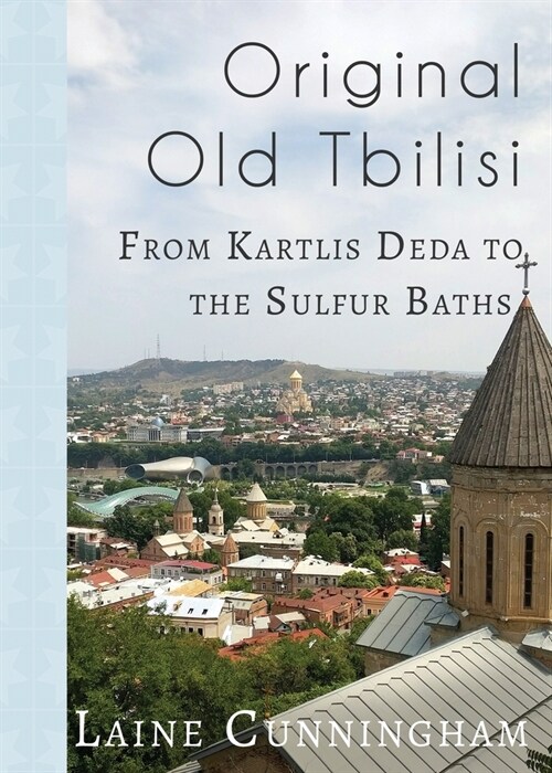 Original Old Tbilisi: From Kartlis Deda to the Sulfur Baths (Paperback)