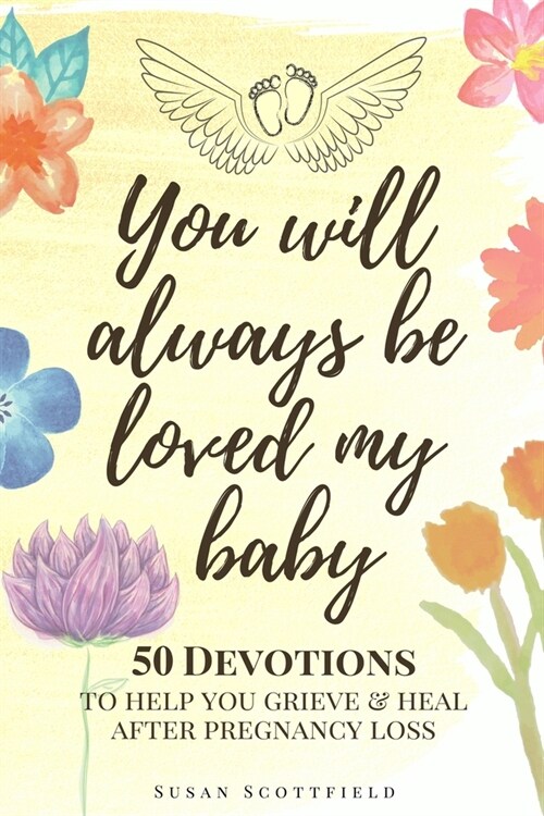 You Will Always Be Loved My Baby: Pregnancy Loss Journal with 50 Bible Verse Devotions to Help You Grieve & Heal (Baby Loss Journal) (Paperback)