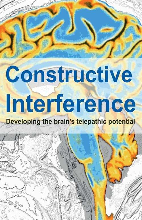 Constructive Interference : Developing the brains telepathic potential (Paperback)