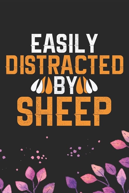 Easily Distracted by Sheep: Cool Sheeps Journal Notebook Gifts- Sheep Lover Gifts for Women- Funny Sheep Notebook Diary - Sheep Owner Farmer Gift (Paperback)