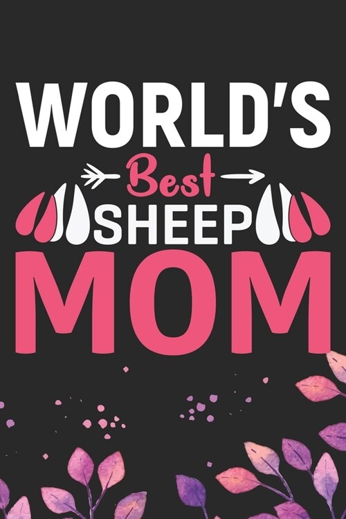 Worlds Best Sheep Mom: Cool Sheeps Journal Notebook Gifts- Sheep Lover Gifts for Women- Funny Sheep Notebook Diary - Sheep Owner Farmer Gift (Paperback)