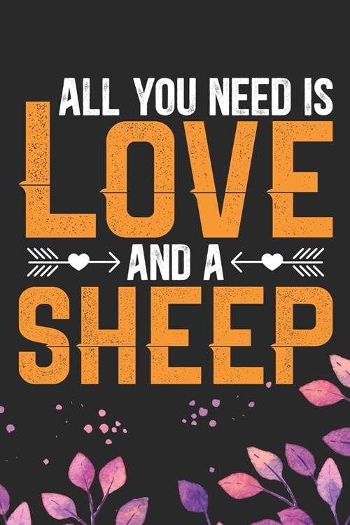 All You Need Is Love and a Sheep: Cool Sheeps Journal Notebook Gifts- Sheep Lover Gifts for Women- Funny Sheep Notebook Diary - Sheep Owner Farmer Gi (Paperback)