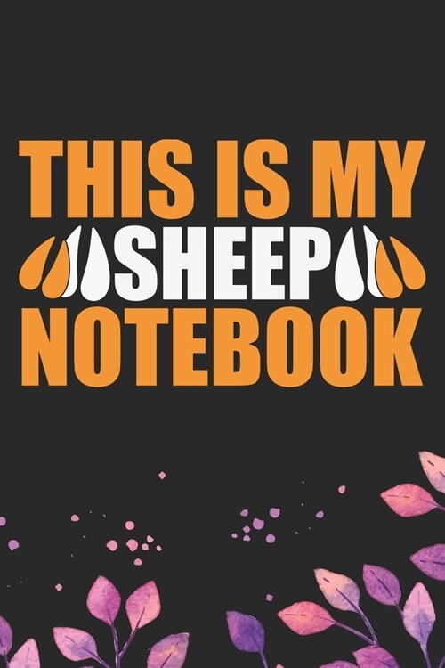 This Is My Sheep Notebook: Cool Sheeps Journal Notebook Gifts- Sheep Lover Gifts for Women- Funny Sheep Notebook Diary - Sheep Owner Farmer Gift (Paperback)