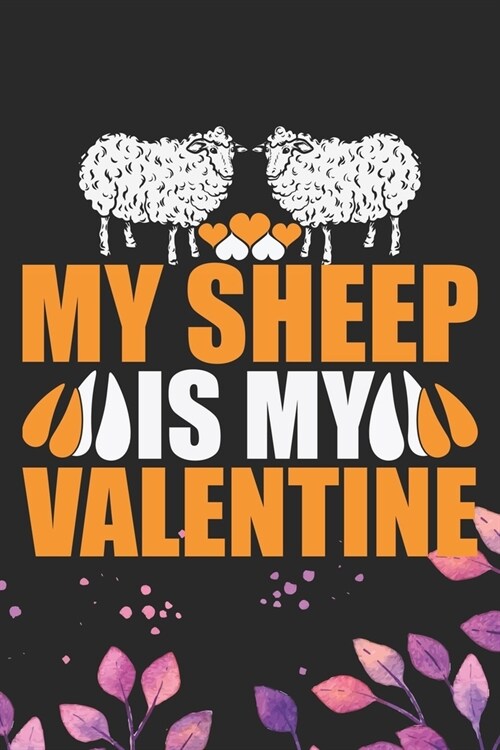 My Sheep Is My Valentine: Cool Sheeps Journal Notebook Gifts- Sheep Lover Gifts for Women- Funny Sheep Notebook Diary - Sheep Owner Farmer Gift (Paperback)