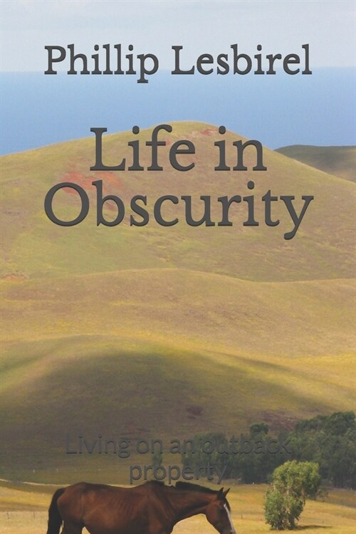 Life in Obscurity: Life on an outback property (Paperback)