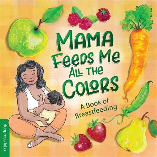 Mama Feeds Me All the Colors: A Book That Celebrates the Magic of Breastfeeding While Teaching Basic Colors to Babies (Board Books)
