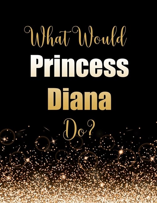 What Would Princess Diana Do?: Large Notebook/Diary/Journal for Writing 100 Pages, Princess Diana Gift for Fans (Paperback)