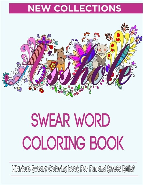 Swear Word Coloring Book: Hilarious Sweary Coloring book For Fun and Stress Relief - New Collections (Paperback)