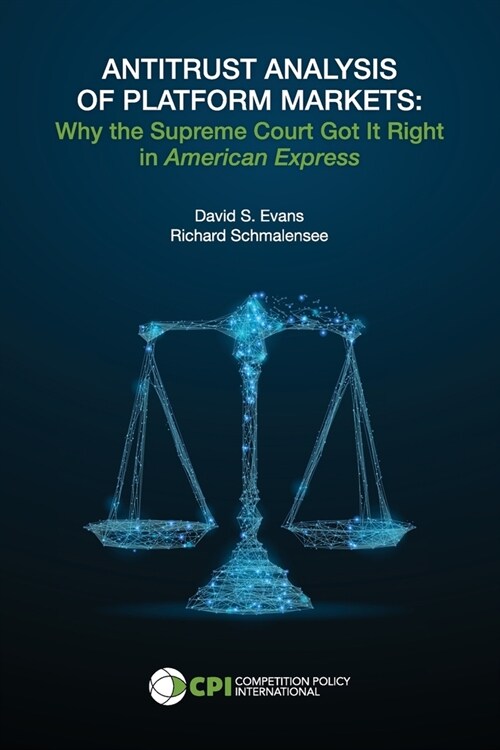 Antitrust Analysis of Platform Markets: Why the Supreme Court Got It Right in American Express (Paperback)