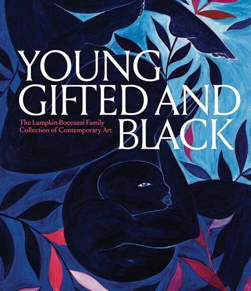 Young, Gifted and Black: A New Generation of Artists: The Lumpkin-Boccuzzi Family Collection of Contemporary Art (Hardcover)