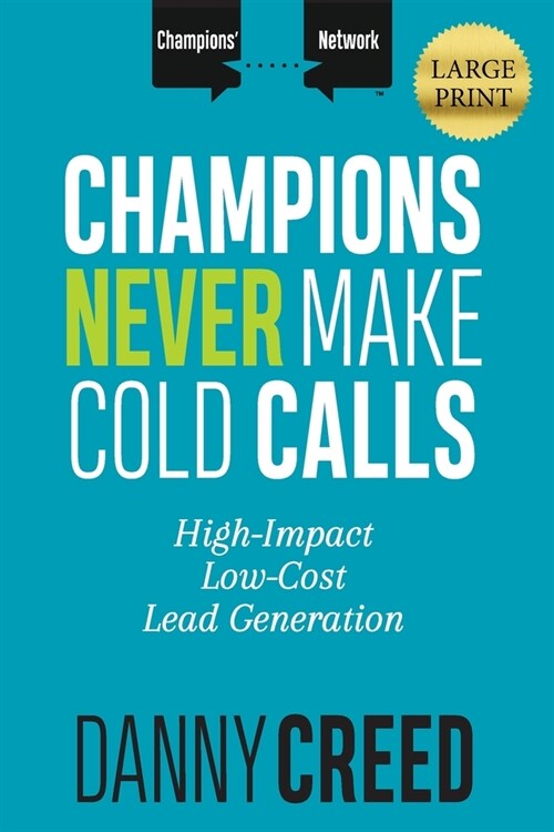 Champions Never Make Cold Calls: High-Impact, Low-Cost Lead Generation (Paperback)