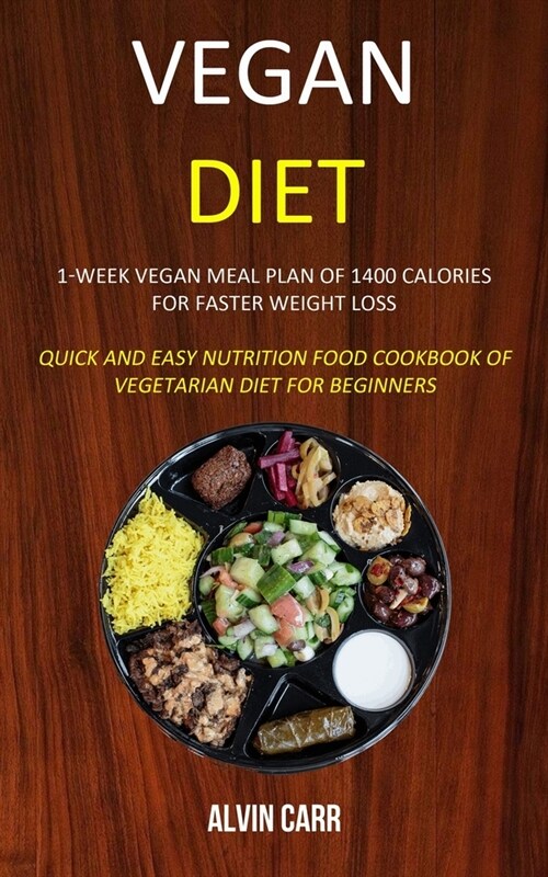 Vegan Diet: 1-week Vegan Meal Plan of 1400 Calories For Faster Weight Loss (Quick and Easy Nutrition Food Cookbook of Vegetarian D (Paperback)