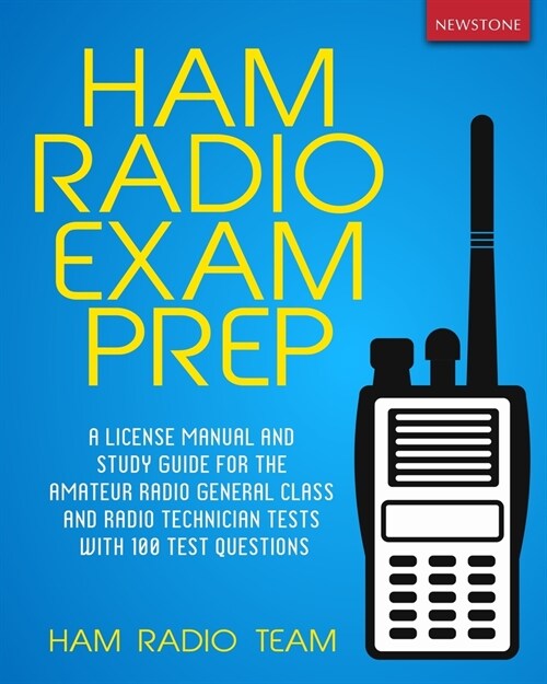 Ham Radio Exam Prep: A License Manual and Study Guide for the Amateur Radio General Class and Radio Technician Tests with 100 Test Question (Paperback)