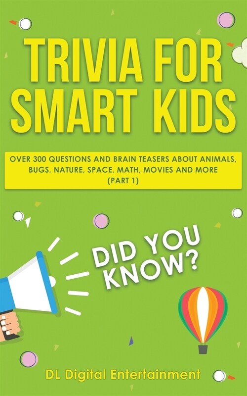 Trivia for Smart Kids: Over 300 Questions About Animals, Bugs, Nature, Space, Math, Movies and So Much More (Paperback)