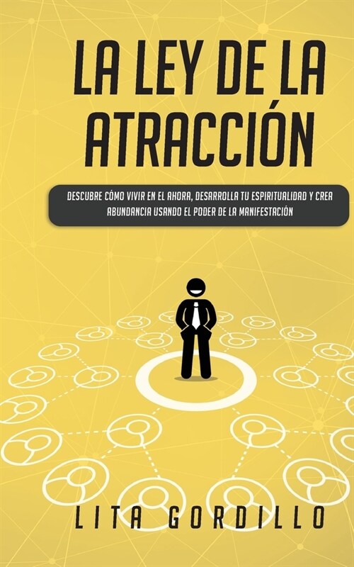 La Ley de la Atracci?: Descubre C?o Vivir en el Ahora, Desarrolla Tu Espiritualidad y Crea Abundancia Usando el Poder de la Manifestaci? (Paperback)