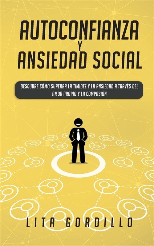 Autoconfianza y ansiedad social: Descubre c?o superar la timidez y la ansiedad a trav? del amor propio y la compasi? (Paperback)