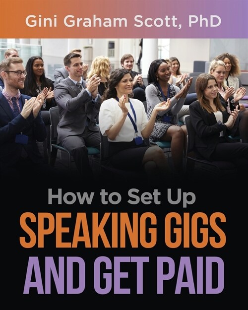 How to Set Up Speaking Gigs and Get Paid (Paperback)