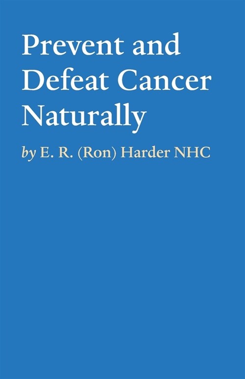 Prevent and Defeat Cancer Naturally (Paperback)