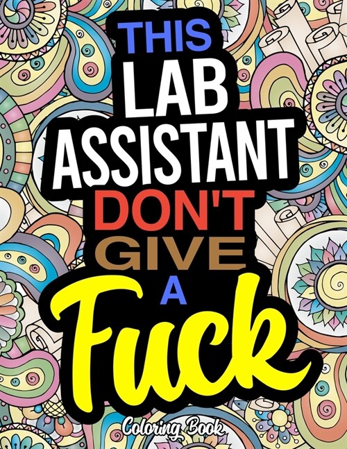 This Lab Assistant Dont Give A Fuck Coloring Book: A Coloring Book For Laboratory Assistants (Paperback)