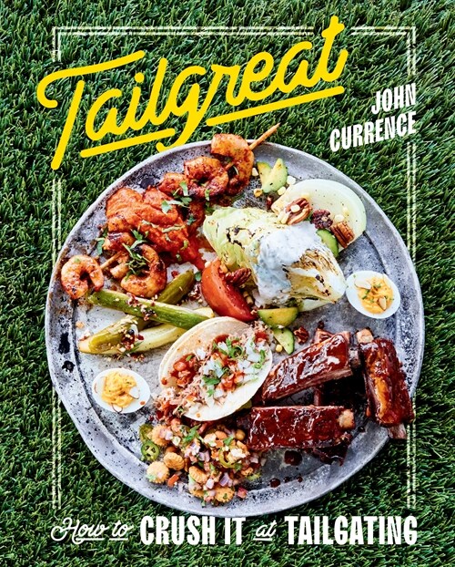 Tailgreat: How to Crush It at Tailgating [a Cookbook] (Hardcover)