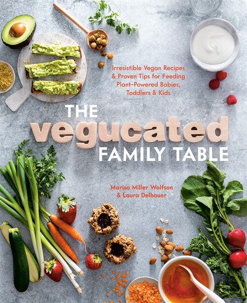 The Vegucated Family Table: Irresistible Vegan Recipes and Proven Tips for Feeding Plant-Powered Babies, Toddlers, and Kids (Paperback)