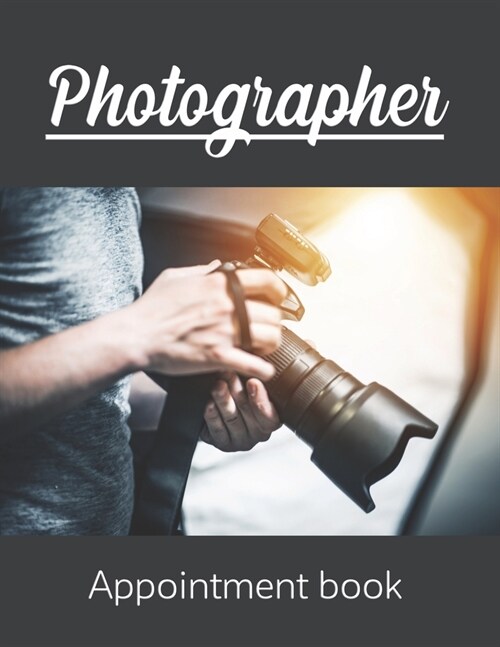 Photographer appointment book: Photography Business planner, Client and Photoshoot Details, Professional Photographers Week To View Daily 12 Months (Paperback)