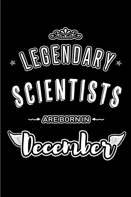 Legendary Scientists are born in December: Blank Lined profession Journal Notebooks Diary as Appreciation, Birthday, Welcome, Farewell, Thank You, Chr (Paperback)