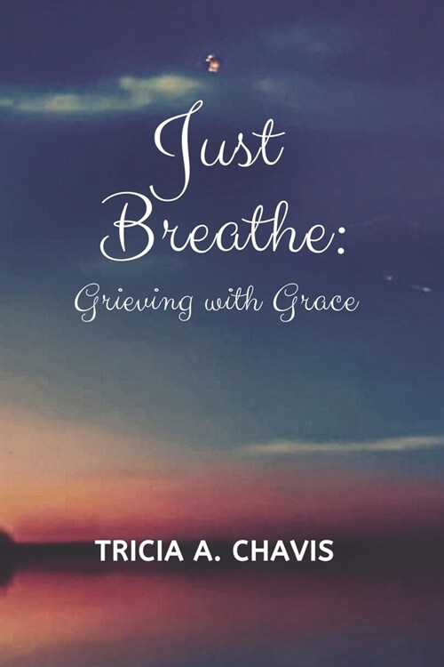 Just Breathe: Grieving With Grace (Paperback)