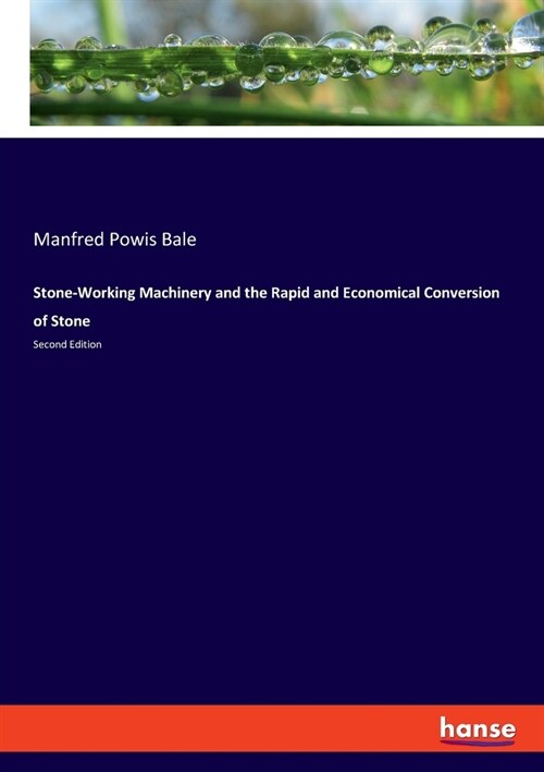 Stone-Working Machinery and the Rapid and Economical Conversion of Stone: Second Edition (Paperback)