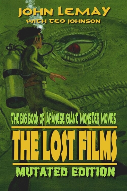 The Big Book of Japanese Giant Monster Movies: The Lost Films: Mutated Edition (Hardcover, 2)