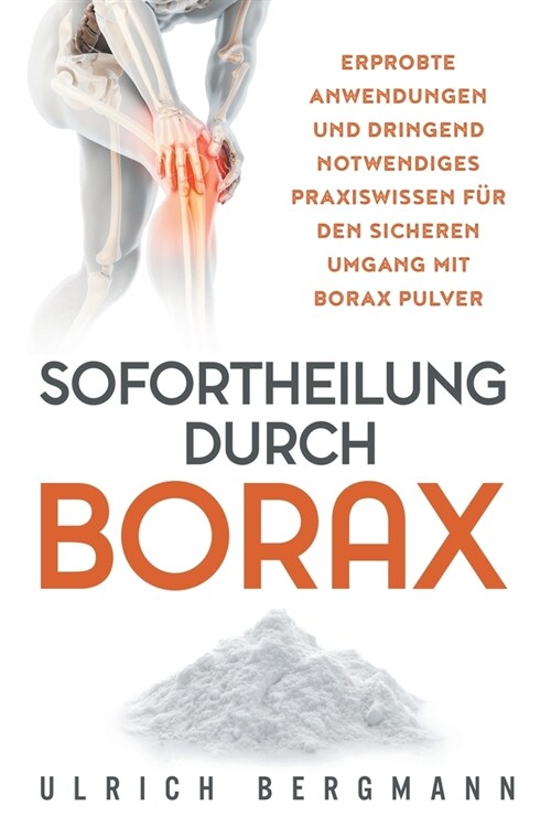 Sofortheilung durch Borax: Erprobte Anwendungen und dringend notwendiges Praxiswissen f? den sicheren Umgang mit Borax Pulver (Paperback)