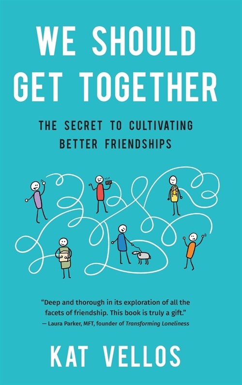 We Should Get Together: The Secret to Cultivating Better Friendships (Hardcover)