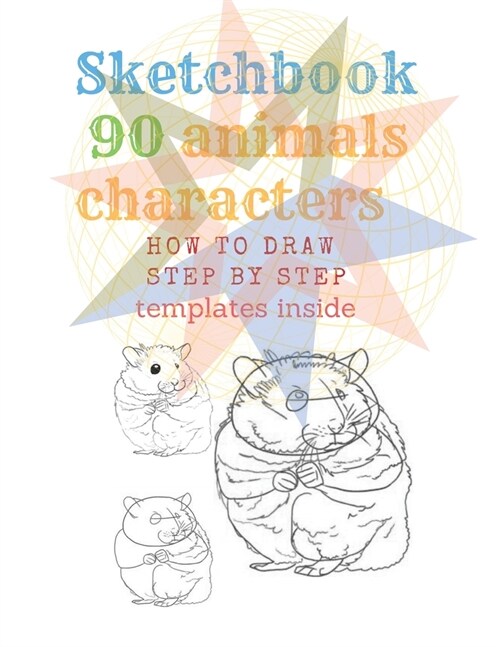 Sketchbook 90 Animals Charakters HOW TO DRAW STEP BY STAEP Template Inside: What You See (English Edition) 90 Pages by How To Draw Step By Step and 10 (Paperback)