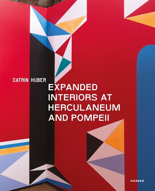 Catrin Huber: Expanded Interiors at Herculaneum and Pompeii (Hardcover)