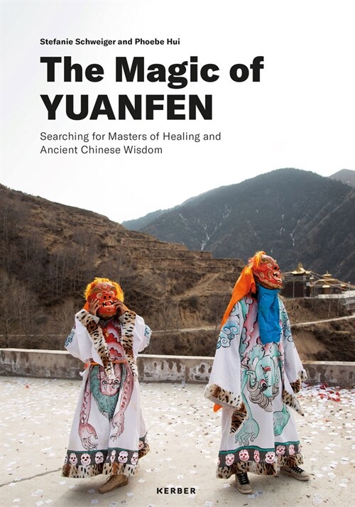 Stefanie Schweiger & Phoebe Hui: The Magic of Yuanfen: Searching for Masters of Healing and Ancient Chinese Wisdom (Hardcover)