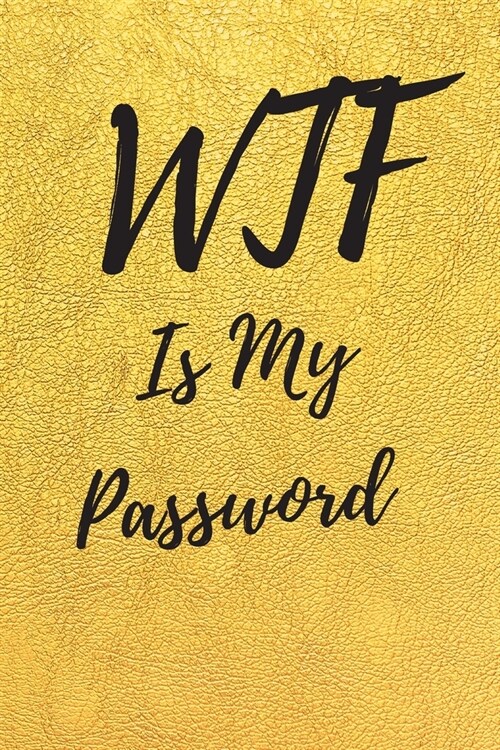 WTF Is My Password: Internet Password Logbook, Journal & Notebook, Log Book For Disorganized People, password organizer (Paperback)