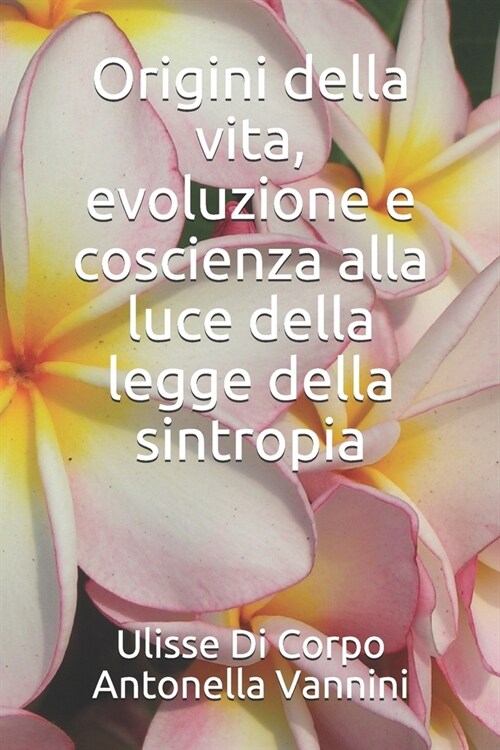 Origini della vita, evoluzione e coscienza alla luce della legge della sintropia (Paperback)