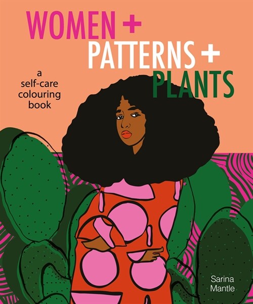 Women + Patterns + Plants : A Self-Care Colouring Book (Paperback)