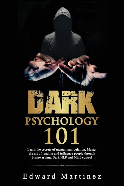 Dark psychology 101: Learn the secrets of mental manipulation, Master the art of reading and influence people through brainwashing, Dark NL (Paperback)