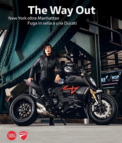 Marco Campelli: The Way Out: New York Beyond Manhattan Riding Away on a Ducati (Hardcover)