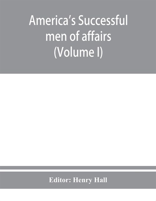 Americas successful men of affairs. An encyclopedia of contemporaneous biography (Volume I) (Paperback)