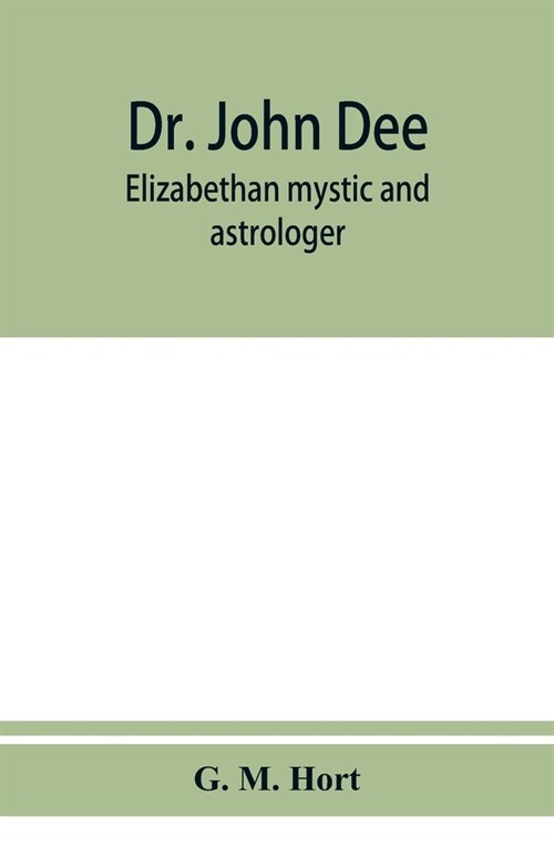 Dr. John Dee: Elizabethan mystic and astrologer (Paperback)