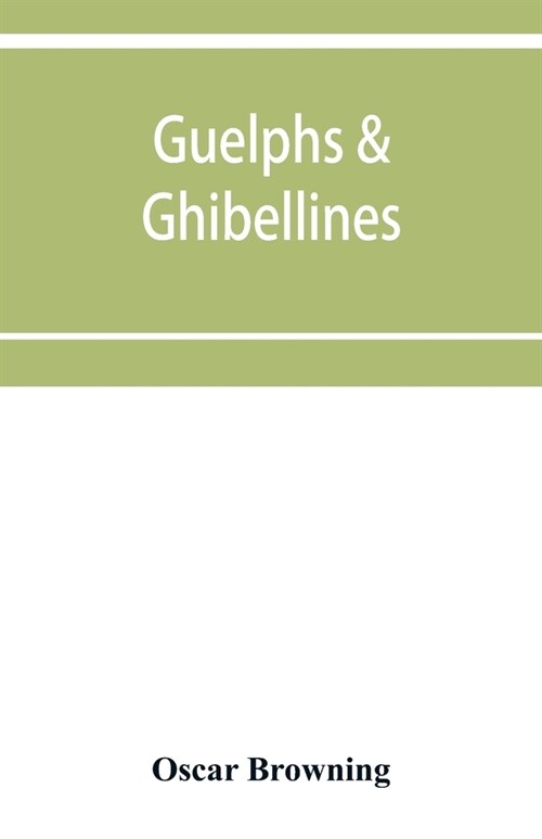 Guelphs & Ghibellines: a short history of mediaeval Italy from 1250-1409 (Paperback)