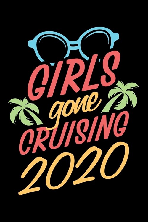 Notebook: Girls Gone Cruising 2020 Cruise Vacation Summer Beach Party Black Lined Journal Writing Diary - 120 Pages 6 x 9 (Paperback)