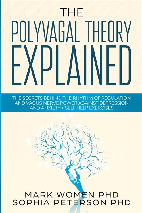 The Polyvagal Theory Explained: The Secrets Behind The Rhythm of Regulation and Vagus Nerve Power Against Depression and Anxiety + Self Help Exercises (Paperback)