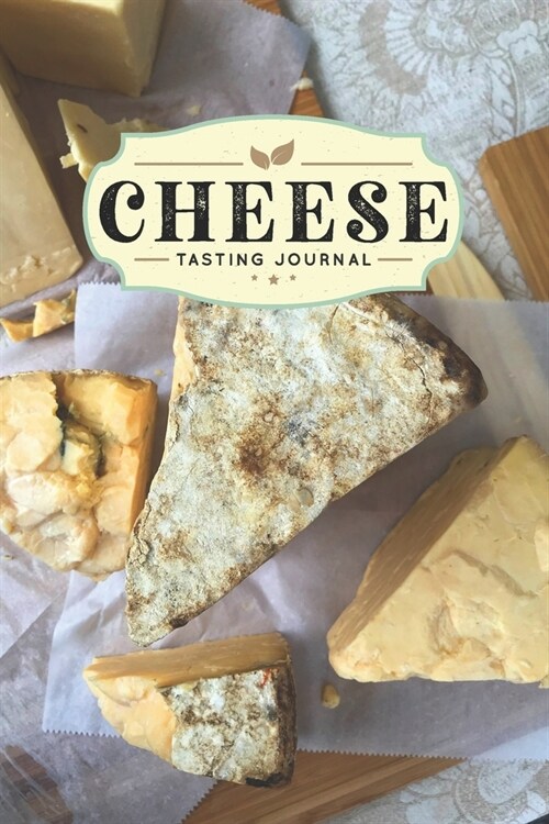 Cheese Cheesemaking Cheesemaker Tasting Sampling Journal Notebook Log Book Diary - Different Aged Sorts: Creamery Dairy Farming Farmer Record with 110 (Paperback)