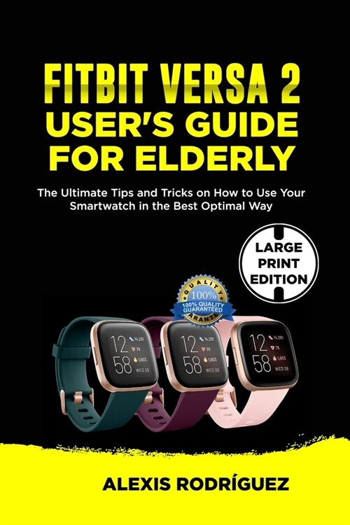 Fitbit Versa 2 Users Guide for Elderly: The Ultimate Tips and Tricks on How to Use Your Smartwatch in the Best Optimal Way (Paperback)